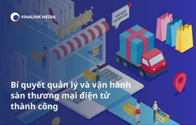 Bí quyết quản lý và vận hành sàn thương mại điện tử thành công 2023